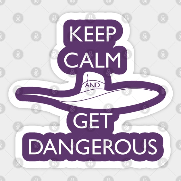 Keep Calm and Get Dangerous! Sticker by RobotGhost